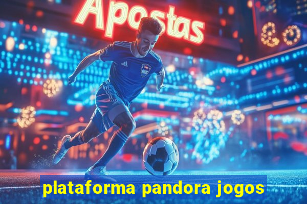 plataforma pandora jogos